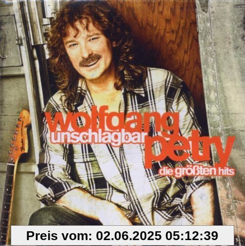 Unschlagbar - Die größten Hits von Wolfgang Petry