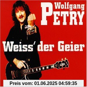 Weiss' der Geier Weiss' der Geier von Wolfgang Petry