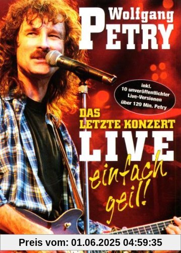 Wolfgang Petry - Das letzte Konzert, Live: Einfach Geil! Wolfgang Petry - Das letzte Konzert, Live: Einfach Geil! von Wolfgang Petry