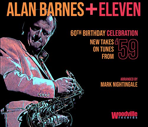 Alan Barnes + Eleven: 60Th Birthday Celebration (New Takes On TunesFrom 59) von Woodville Records