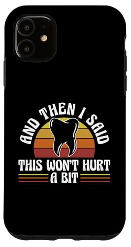 And Then I Said This Wont Hurt A Bit Root Canal Dentist Hülle für iPhone 11 von Wurzelbehandlung Zahnarzt Design Idee