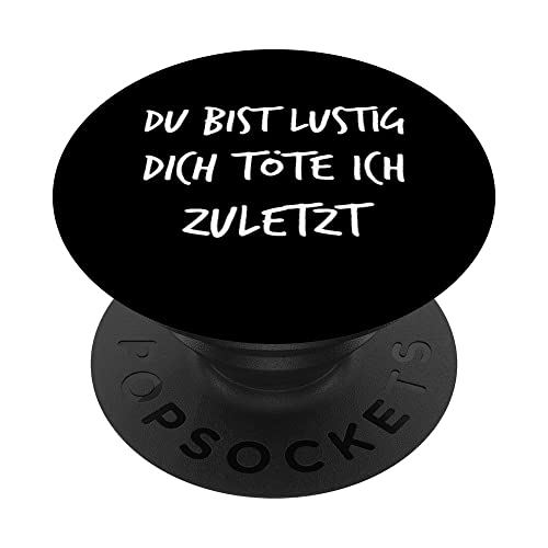 Du bist lustig dich töte ich zuletzt Lustiger Spruch Herren PopSockets mit austauschbarem PopGrip Du bist lustig dich töte ich zuletzt Lustiger Spruch Herren PopSockets mit austauschbarem PopGrip von YO! Diese Klamotten