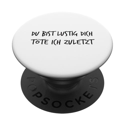 Du bist lustig dich töte ich zuletzt Lustiger Spruch Herren PopSockets mit austauschbarem PopGrip Du bist lustig dich töte ich zuletzt Lustiger Spruch Herren PopSockets mit austauschbarem PopGrip von YO! Diese Klamotten