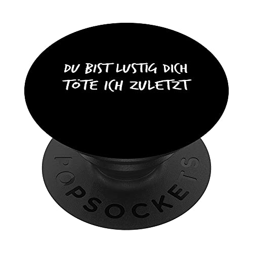 Du bist lustig dich töte ich zuletzt Lustiger Spruch Herren PopSockets mit austauschbarem PopGrip Du bist lustig dich töte ich zuletzt Lustiger Spruch Herren PopSockets mit austauschbarem PopGrip von YO! Diese Klamotten