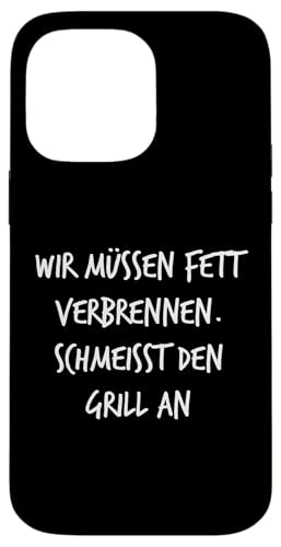 Fett verbrennen Schmeisst Grill an Geschenk Spruch Lustig Hülle für iPhone 14 Pro Max von YO! Diese Klamotten