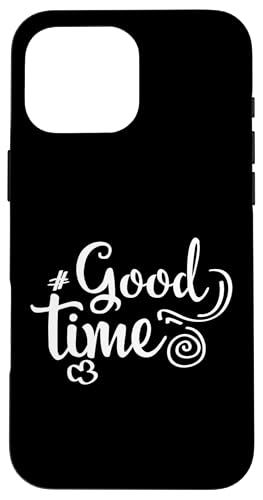 Good time Lustige Positive Aussage Männer Frauen Hülle für iPhone 16 Pro Max von YO! Diese Klamotten