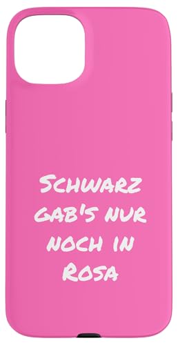 Schwarz gabs nur noch in Rosa Witzig Rosa Geschenk Freundin Hülle für iPhone 15 Plus von YO! Diese Klamotten