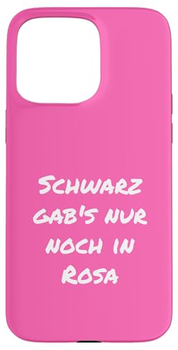 Schwarz gabs nur noch in Rosa Witzig Rosa Geschenk Freundin Hülle für iPhone 15 Pro Max von YO! Diese Klamotten