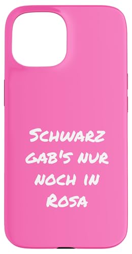 Schwarz gabs nur noch in Rosa Witzig Rosa Geschenk Freundin Hülle für iPhone 15 von YO! Diese Klamotten