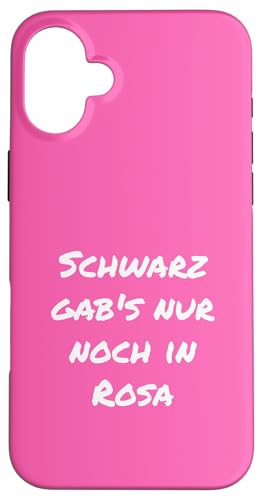 Schwarz gabs nur noch in Rosa Witzig Rosa Geschenk Freundin Hülle für iPhone 16 Plus von YO! Diese Klamotten