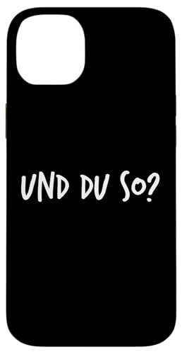 Und du so? Geschenk Lustiger Spruch Herren Damen Hülle für iPhone 14 Plus Und du so? Geschenk Lustiger Spruch Herren Damen Hülle für iPhone 14 Plus von YO! Diese Klamotten