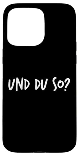 Und du so? Geschenk Lustiger Spruch Herren Damen Hülle für iPhone 15 Pro Max Und du so? Geschenk Lustiger Spruch Herren Damen Hülle für iPhone 15 Pro Max von YO! Diese Klamotten