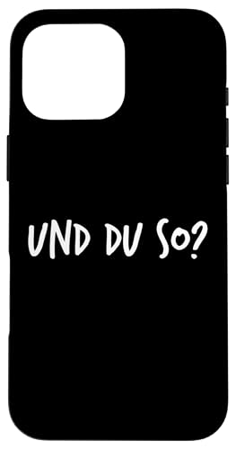 Und du so? Geschenk Lustiger Spruch Herren Damen Hülle für iPhone 16 Pro Max Und du so? Geschenk Lustiger Spruch Herren Damen Hülle für iPhone 16 Pro Max von YO! Diese Klamotten
