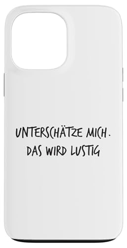 Unterschätze Mich Das Wird lustig Lustiger Spruch Hülle für iPhone 13 Pro Max Unterschätze Mich Das Wird lustig Lustiger Spruch Hülle für iPhone 13 Pro Max von YO! Diese Klamotten