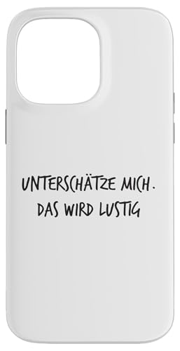 Unterschätze Mich Das Wird lustig Lustiger Spruch Hülle für iPhone 14 Pro Max von YO! Diese Klamotten