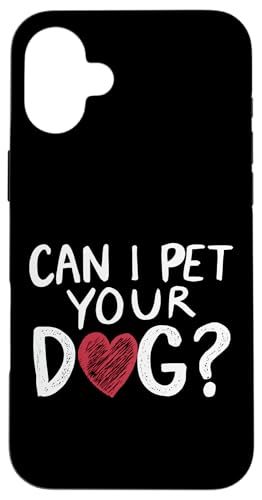 Can I Pet Your Dog Heart Lustiges Statement Hundeliebhaber Hülle für iPhone 16 Plus von YO!