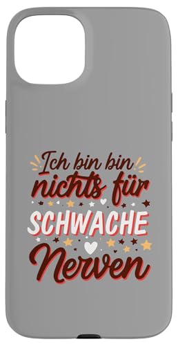 Ich Bin Nichts Für Schwache Nerven Lustiges Statement Hülle für iPhone 15 Plus von YO!