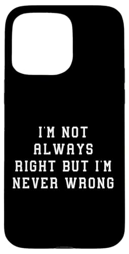 Lustiger Spruch "I'M Not Always Right But Never Wrong" Hülle für iPhone 15 Pro Max Lustiger Spruch "I'M Not Always Right But Never Wrong" Hülle für iPhone 15 Pro Max von YO!