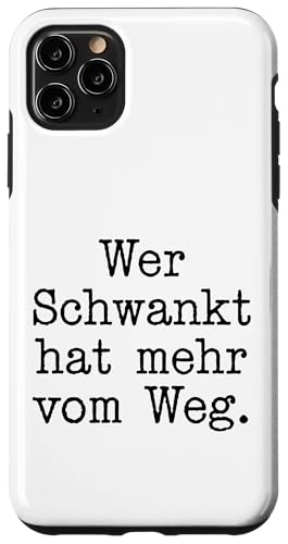 Wer Schwankt hat mehr vom Weg Lustiges Statement Deutsch Hülle für iPhone 11 Pro Max von YO!