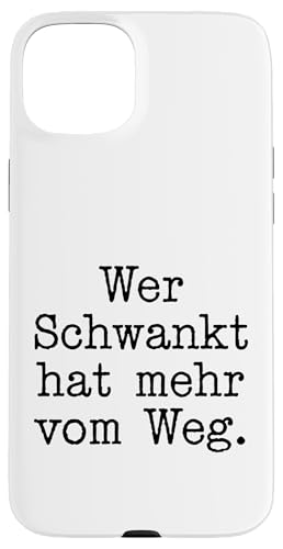 Wer Schwankt hat mehr vom Weg Lustiges Statement Deutsch Hülle für iPhone 15 Plus von YO!