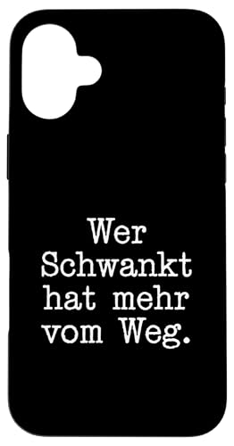 Wer Schwankt hat mehr vom Weg Lustiges Statement Deutsch Hülle für iPhone 16 Plus von YO!