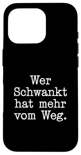 Wer Schwankt hat mehr vom Weg Lustiges Statement Deutsch Hülle für iPhone 16 Pro von YO!