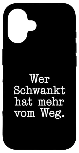 Wer Schwankt hat mehr vom Weg Lustiges Statement Deutsch Hülle für iPhone 16 von YO!