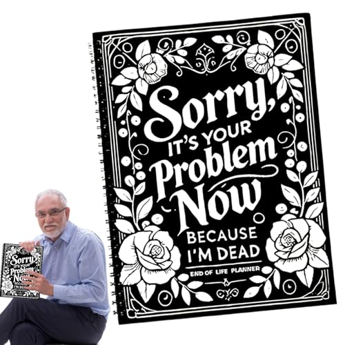 Yonuaret End of Life Planer Organizer Binder, Entschuldigung, es ist jetzt Ihr Problem, weil ich tot bin | Journal Binder Workbook für endgültige Wünsche - Organisierter Finale wird der Arbeitsbuch von Yonuaret
