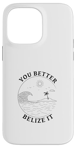 You Better Belize It Lustiges Souvenir Belize Urlaub Hülle für iPhone 14 Pro Max von You Better Belize It Funny Belize Vacation