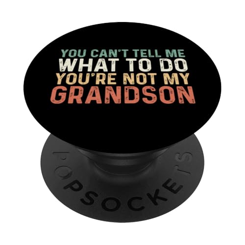 You Can't Tell Me What To Do You're Not My Grandson PopSockets Klebender PopGrip von You Cant Tell Me What To Do Granddaughter Co