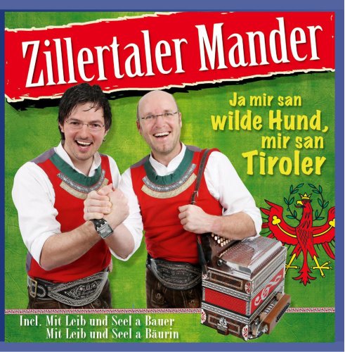 Ja mir san wilde Hund mir san Tiroler; incl. Mit Leib und Seel a Bäurin; Mit Leib und Seel a Bauer von ZILLERTALER MANDER