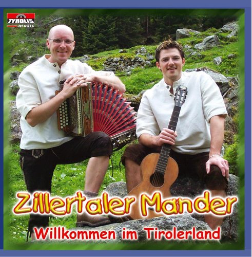 Willkommen im Tirolerland Willkommen im Tirolerland von ZILLERTALER MANDER