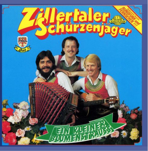 Ein Kleiner Blumenstrauss von ZILLERTALER SCHÜRZENJÄGER