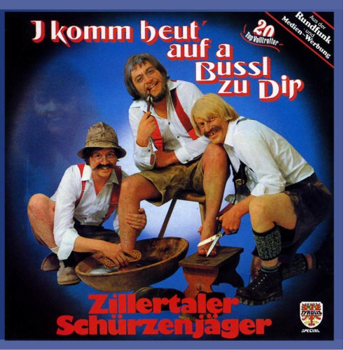 I komm heut auf a Bussl zu dir I komm heut auf a Bussl zu dir von ZILLERTALER SCHÜRZENJÄGER