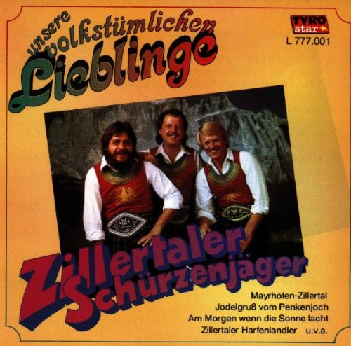 Unsere Volkstümlichen Lieblinge Unsere Volkstümlichen Lieblinge von ZILLERTALER SCHÜRZENJÄGER