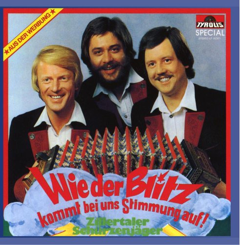 Wie der Blitz Kommt Bei Uns Stimmung auf Wie der Blitz Kommt Bei Uns Stimmung auf von ZILLERTALER SCHÜRZENJÄGER