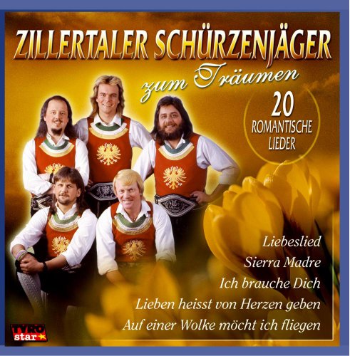 Zum Träumen Zum Träumen von ZILLERTALER SCHÜRZENJÄGER