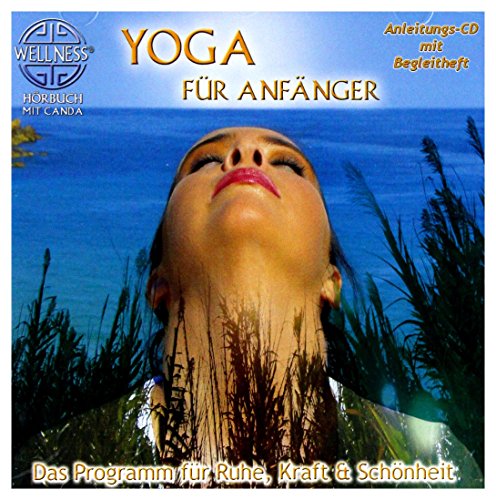 Yoga für Anfänger - Das Programm für Ruhe, Kraft & Schönheit Yoga für Anfänger - Das Programm für Ruhe, Kraft & Schönheit von ZYX-MUSIC / Merenberg