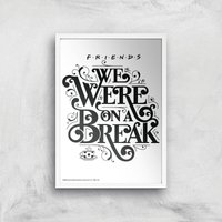 Friends We Were On A Break Giclee Art Print - A3 - White Frame von Zavvi Gallery