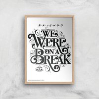 Friends We Were On A Break Giclee Art Print - A4 - Wooden Frame von Zavvi Gallery