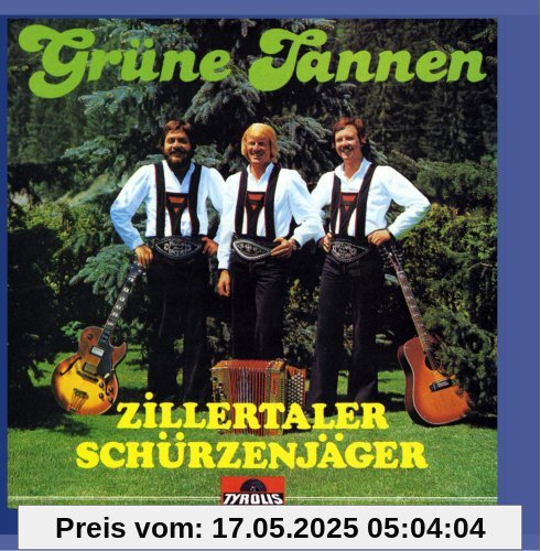 Grüne Tannen Grüne Tannen von Zillertaler Schürzenjäger