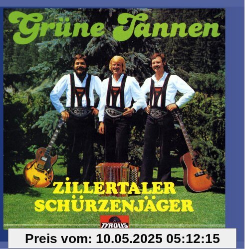 Grüne Tannen von Zillertaler Schürzenjäger