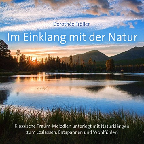 Im Einklang mit der Natur: Klassische Traummelodien unterlegt mit Naturklängen zum Wohlfühlen von avita