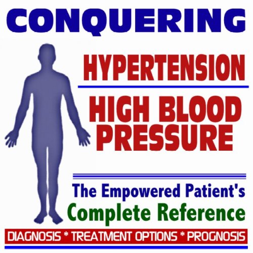2009 Conquering Hypertension (High Blood Pressure) - Empowered Patient's Complete Reference - Diagnosis, Treatment Options, Prognosis (Two CD-ROM Set)