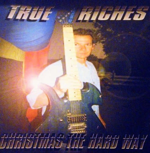 True Riches - Christmas the Hard Way - Cd, 2008