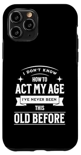 I don´t know how to Act my Age never been this old Before Hülle für iPhone 11 Pro I don´t know how to Act my Age never been this old Before Hülle für iPhone 11 Pro von charlize_merch_style