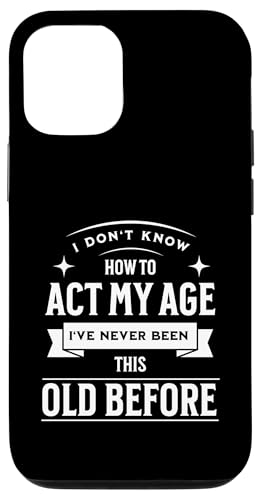I don´t know how to Act my Age never been this old Before Hülle für iPhone 12/12 Pro I don´t know how to Act my Age never been this old Before Hülle für iPhone 12/12 Pro von charlize_merch_style