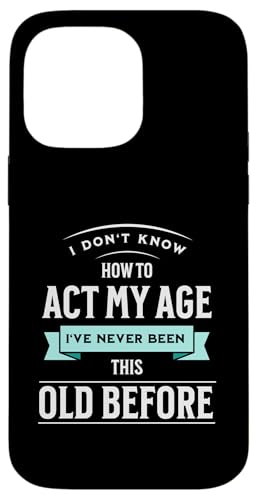 I don´t know how to Act my Age never been this old Before Hülle für iPhone 14 Pro Max I don´t know how to Act my Age never been this old Before Hülle für iPhone 14 Pro Max von charlize_merch_style