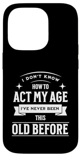 I don´t know how to Act my Age never been this old Before Hülle für iPhone 14 Pro I don´t know how to Act my Age never been this old Before Hülle für iPhone 14 Pro von charlize_merch_style