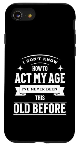 I don´t know how to Act my Age never been this old Before Hülle für iPhone SE (2020) / 7 / 8 von charlize_merch_style